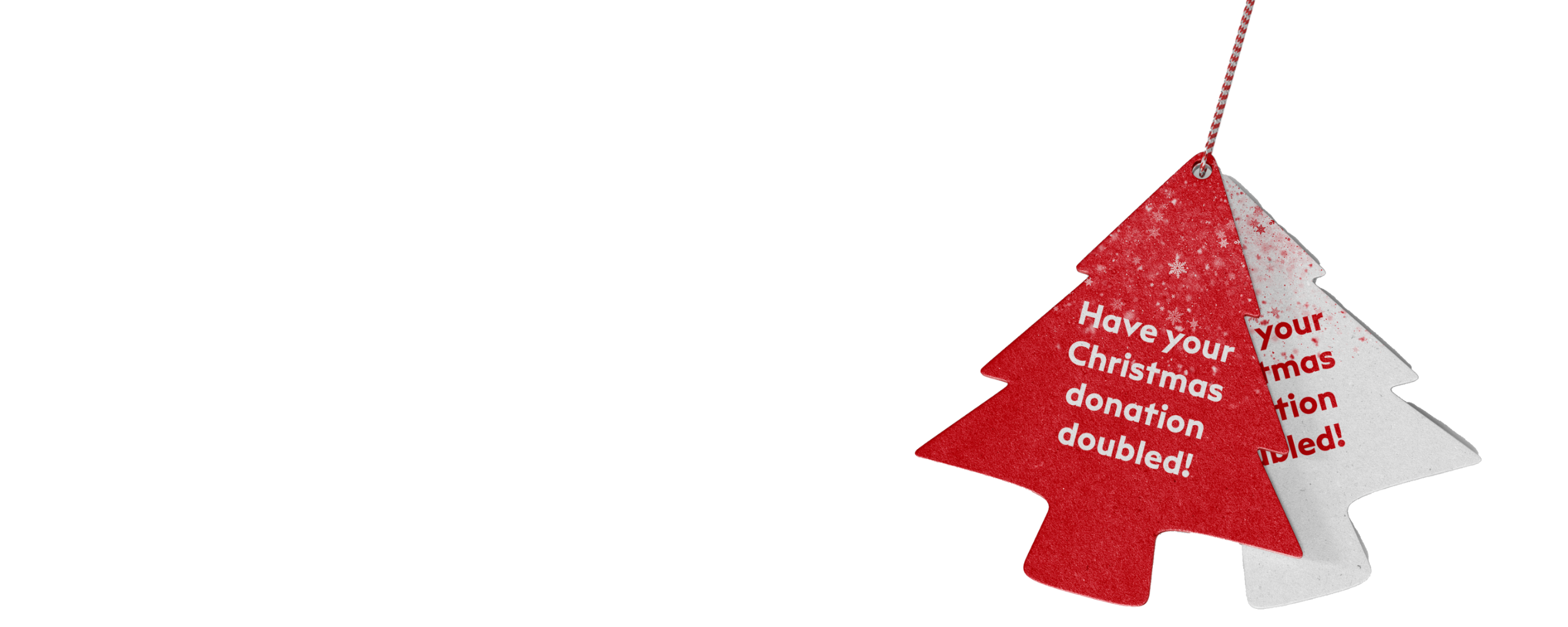 white background with red christmas tree shaped ornaments that read "have your christmas donation doubled!"